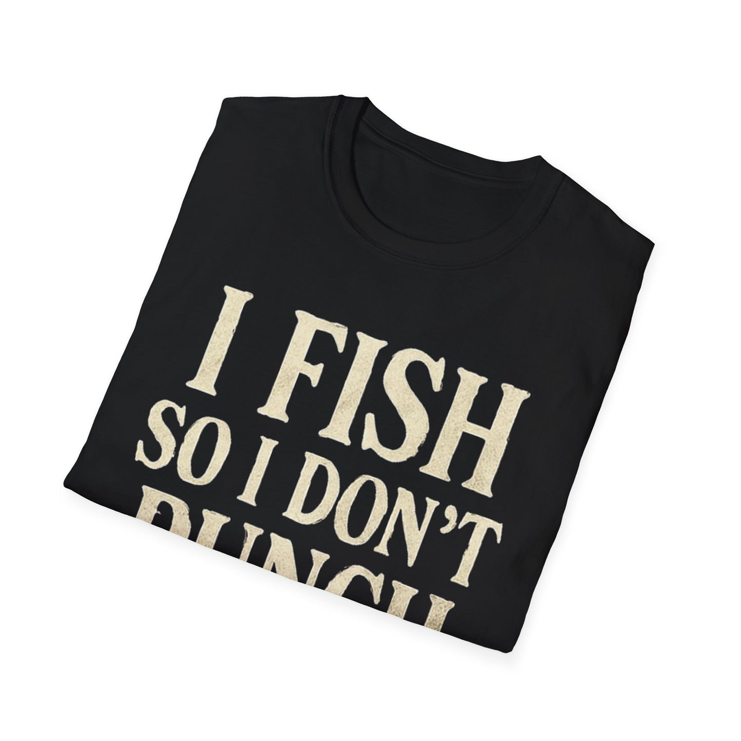 Funny Fishing T-Shirt – "I Fish So I Don’t Punch People" Unisex Tee