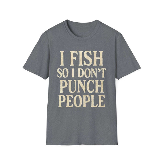 Funny Fishing T-Shirt – "I Fish So I Don’t Punch People" Unisex Tee