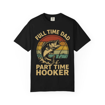 Full Time Dad Part Time Hooker Shirt – Funny Father’s Day Gift for Fisherman Dad