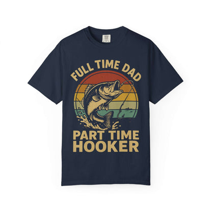 Full Time Dad Part Time Hooker Shirt – Funny Father’s Day Gift for Fisherman Dad