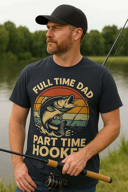 Full Time Dad Part Time Hooker Shirt – Funny Father’s Day Gift for Fisherman Dad